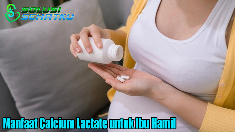 Manfaat Calcium Lactate untuk Ibu Hamil