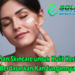 Pilihan Skincare untuk Kulit Kering Berdasarkan Kandungannya