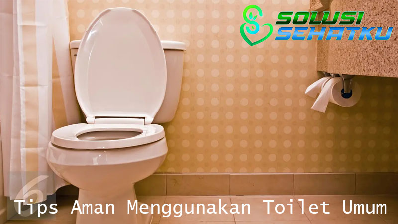 Tips Aman Menggunakan Toilet Umum