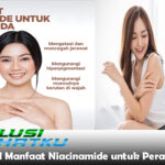 Mengenal Manfaat Niacinamide untuk Perawatan Kulit