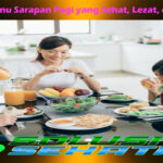 Memilih Menu Sarapan Pagi yang Sehat, Lezat, dan Nikmat