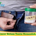 Air Mani Encer Belum Tentu Menandakan Mandul